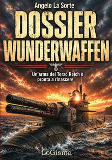 Dossier Wunderwaffen. Un'arma segreta del Terzo Reich è pronta a rinascere