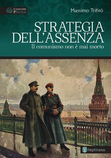Strategia dell'assenza. Il Comunismo non è mai morto