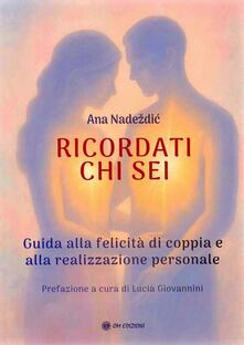 Ricordati chi sei. Guida alla felicità di coppia e alla realizzazione personale