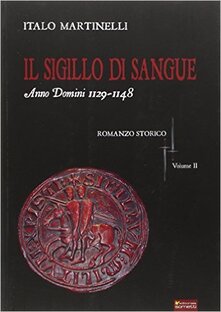 Il sigillo di sangue. Anno Domini 1129-1148