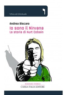 Io sono il Nirvana. La storia di Kurt Cobain