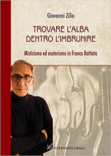 Trovare l'alba dentro l'imbrunire. Misticismo ed esoterismo in Franco Battiato