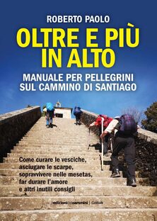 Oltre e più in alto. Manuale per pellegrini sul Cammino di Santiago