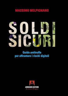 Soldi sicuri. Guida antitruffa per affrontare i rischi digitali