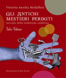Gli antichi mestieri perduti. Racconti della tradizione calabrese