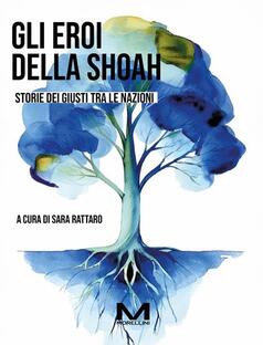 Gli eroi della Shoah. Storie dei Giusti tra le Nazioni